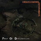 FEAR OF DOMINATION Create.Control.Exterminate. album cover