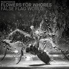 FLOWERS FOR WHORES False Flag World album cover