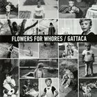 FLOWERS FOR WHORES Flowers For Whores / Gattaca album cover