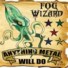FOG WIZARD Anything Metal Will Do album cover
