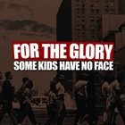 FOR THE GLORY Some Kids Have No Face album cover