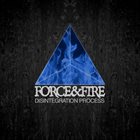 FORCE & FIRE Disintegration Process album cover
