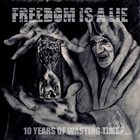 FREEDOM IS A LIE 10 Years Of Wasting Time album cover