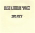 FRESH BLUEBERRY PANCAKE Heavy album cover