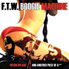 F.T.W. BOOGIE MACHINE Splish Splash And Another Piece of A** album cover