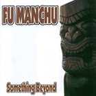 FU MANCHU Something Beyond album cover