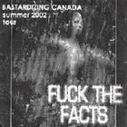 FUCK THE FACTS Bastardising Canada Summer 2002 Tour album cover