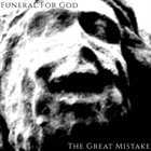 FUNERAL FOR GOD The Great Mistake album cover