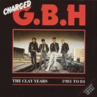 G.B.H. The Clay Years - 1981 To 84 album cover