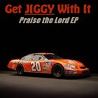 GET JIGGY WITH IT Praise The Lord EP album cover