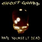 GHOST GUARD Hate Yourself Dead album cover