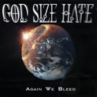 GOD SIZE HATE Again We Bleed album cover