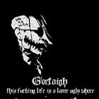 GORTAIGH This Fucking Life Is A Lame Ugly Whore album cover