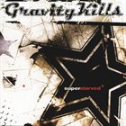 GRAVITY KILLS Superstarved* album cover