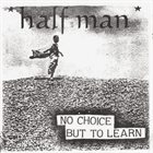 HALF MAN No Choice But To Learn album cover