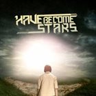 HAVE BECOME STARS Have Become Stars album cover