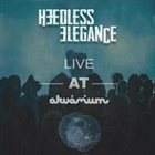 HEEDLESS ELEGANCE Live At Akvarium album cover