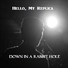 HELLO MY REPLICA Down In A Rabbit Hole album cover