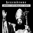HEXENDRONE Libereco Mito-Realeco Morto album cover