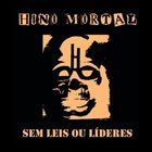 HINO MORTAL Sem Leis Ou Líderes album cover