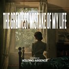 HOLDING ABSENCE The Greatest Mistake Of My Life album cover