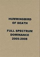 HUMMINGBIRD OF DEATH Full Spectrum Dominance 2005-2008 album cover