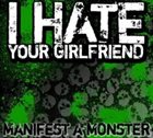I HATE YOUR GIRLFRIEND Manifest A Monster album cover