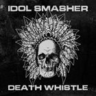 IDOL SMASHER Death Whistle album cover