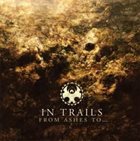 IN TRAILS From Ashes To... album cover