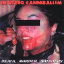 IN UTERO CANNIBALISM Death, Murder, Butchery album cover