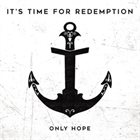 IT'S TIME FOR REDEMPTION Only Hope album cover