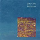 JUTE GYTE Dialectics album cover