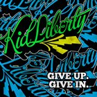 KID LIBERTY Give Up. Give In. album cover