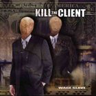KILL THE CLIENT Wage Slave album cover