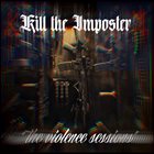 KILL THE IMPOSTER The Violence Sessions album cover