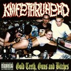 KNIFETHRUHEAD Gold Teeth, Guns And Bitches album cover