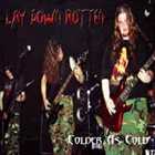 LAY DOWN ROTTEN Colder As Cold album cover