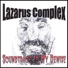 LAZARUS COMPLEX (IN) Soundtrack To My Demise album cover
