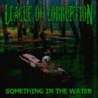 LEAGUE OF CORRUPTION Something In The Water album cover