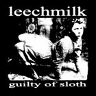 LEECHMILK Guilty of Sloth / Crusty Mother F*ckn Rock And Roll album cover