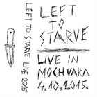 LEFT TO STARVE Live In Mochvara 2015 album cover