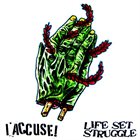 LIFE SET STRUGGLE I Accuse! / Life Set Struggle album cover
