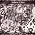 LIKE PETER AT HOME Frustration, Opinion And Other Hates album cover