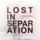 LOST IN SEPARATION The Secrets We Keep album cover