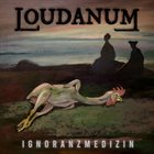 LOUDANUM Ignoranzmedizin album cover