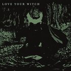 LOVE YOUR WITCH Love Your Witch album cover