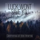 LUCK WONT SAVE YOU Dilemma Of The Anima album cover