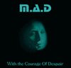 M.A.D. With the Courage of Despair album cover