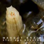 MAGGOT BRAIN Stop And Breathe album cover