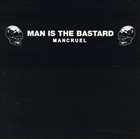 MAN IS THE BASTARD Mancruel album cover